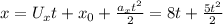 x= U_{x}t+ x_{0}+ \frac{ a_{x}t^2 }{2} = 8t + \frac{5t^2}{2}