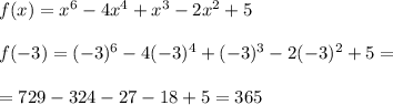 f(x)=x^6-4x^4+x^3-2x^2+5\\\\f(-3)=(-3)^6-4(-3)^4+(-3)^3-2(-3)^2+5=\\\\=729-324-27-18+5=365