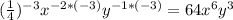 ( \frac{1}{4}) ^{-3}x^{-2*(-3)}y^{-1*(-3)}=64x^6y^3