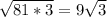 \sqrt{81*3}=9 \sqrt{3}