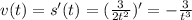 v(t) = s'(t) = (\frac{3}{2t^2})'=-\frac{3}{t^3}