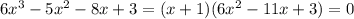 6x^{3}-5x^{2}-8x+3=(x+1)(6x^{2}-11x+3)=0