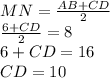 MN = \frac{AB+CD}{2} \\ \frac{6+CD}{2} = 8 \\ 6+CD=16 \\ CD=10