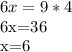 \displaystyle 6x=9*4&#10;&#10;6x=36&#10;&#10;x=6