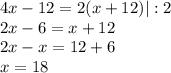 4x-12=2(x+12)|:2\\ 2x-6=x+12\\ 2x-x=12+6\\ x=18