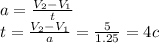 a= \frac{V_2-V_1}{t} \\ t= \frac{V_2-V_1}{a} = \frac{5}{1.25}=4c