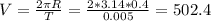 V= \frac{2 \pi R}{T} = \frac{2* 3.14*0.4}{0.005} =502.4