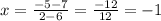 x= \frac{-5-7}{2-6}= \frac{-12}{12}=-1