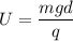 U=\dfrac{mgd}{q}