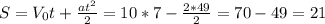 S=V_0t+ \frac{at^2}{2}=10*7- \frac{2*49}{2} =70-49= 21