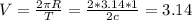 V = \frac{2 \pi R}{T}= \frac{2*3.14*1}{2c} = 3.14