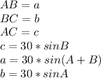 AB=a \\ &#10; BC=b \\ &#10; AC=c \\ &#10; c=30*sinB\\ &#10; a=30*sin(A+B) \\ &#10; b=30*sinA \\ &#10;