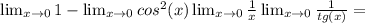\lim_{x \to 0} 1- \lim_{x \to 0} {cos^2(x)} \lim_{x \to 0} \frac{1}{x} \lim_{x \to 0} \frac{1}{tg(x)} =