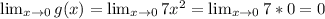 \lim_{x \to 0} g(x)= \lim_{x \to 0} 7x^2= \lim_{x \to 0} 7*0=0