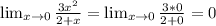 \lim_{x \to 0} \frac{3x^2}{2+x} = \lim_{x \to 0} \frac{3*0}{2+0}=0