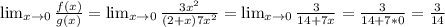 \lim_{x \to 0} \frac{f(x)}{g(x)} = \lim_{x \to 0} \frac{3x^2}{(2+x)7x^2} = \lim_{x \to 0} \frac{3}{14+7x} = \frac{3}{14+7*0} = \frac{3}{14}