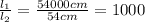 \frac{l_1}{l_2}= \frac{54000cm}{54cm}=1000