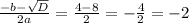 \frac{-b- \sqrt{D} }{2a}= \frac{4-8}{2}=- \frac{4}{2}=-2