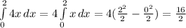 \int\limits^2_0 {4x} \, dx =4 \int\limits^2_0 {x} \, dx = 4( \frac{2^2}{2} - \frac{0^2}{2}) = \frac{16}{2}