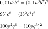 0,01a^6b^4=(0,1a^3b^2)^2\\\\9b^4c^8=(3b^2c^4)^2\\\\100p^2q^6=(10pq^3)^2