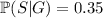 \mathbb{P}(S|G)=0.35