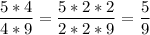 \displaystyle \frac{5*4}{4*9}=\frac{5*2*2}{2*2*9}=\frac{5}{9}