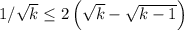 1/\sqrt{k}\le 2\left(\sqrt{k}-\sqrt{k-1}\right)