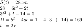 S(t)=28\, cm\\ 28=6t^2+2t\\ 3t^2+t-14=0\\ D=b^2-4ac=1-4\cdot3\cdot(-14)=169\\ t_1=2\, c