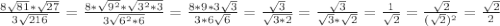 \frac{8 \sqrt{81}* \sqrt{27} }{3 \sqrt{216} }= \frac{8* \sqrt{9^2} * \sqrt{3^2*3} }{3 \sqrt{6^2*6} }= \frac{8*9*3 \sqrt{3} }{3*6 \sqrt{6} }= \frac{ \sqrt{3} }{ \sqrt{3*2} }= \frac{ \sqrt{3} }{ \sqrt{3}*\sqrt{2} }= \frac{1}{ \sqrt{2} }= \frac{ \sqrt{2} }{( \sqrt{2})^2 }= \frac{ \sqrt{2} }{2}