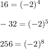 16=(-2)^4\\\\-32=(-2)^5\\\\256=(-2)^8
