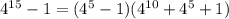 4 ^{15} -1=(4 ^{5} -1)(4 ^{10} +4^5+1)