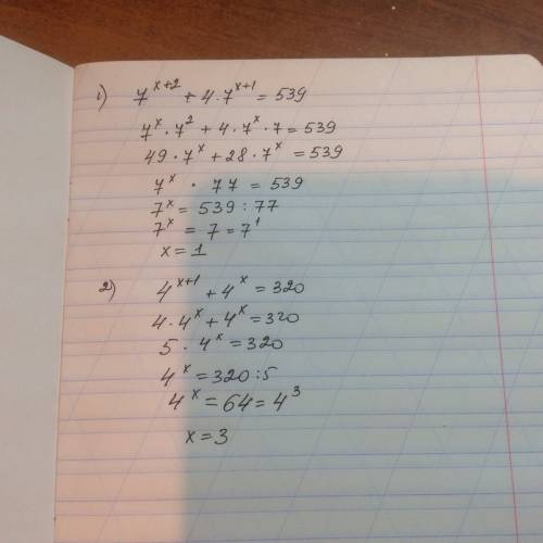 Развяжите уравнения: 1)7^x+2 +4* 7^x+1=539 2)4^x+1 + 4^x = 320 ^-степень *-умножение