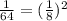 \frac{1}{64} = ( \frac{1}{8} )^{2}