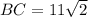 BC=11 \sqrt{2}