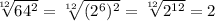 \sqrt[12]{ 64^{2} } = \sqrt[12]{ (2^{6}) ^{2} } = \sqrt[12]{ 2^{12} } =2