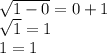 \sqrt{1-0}=0+1\\ \sqrt{1}=1\\1=1