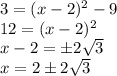 3=(x-2)^2-9\\ 12=(x-2)^2\\x-2=\pm 2\sqrt{3} \\ x=2\pm2\sqrt{3}