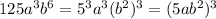 125a^3b^6=5^3a^3(b^2)^3=(5ab^2)^3