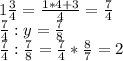 1\frac{3}{4}=\frac{1*4+3}{4} =\frac{7}{4}\\\frac{7}{4}:y =\frac{7}{8} \\\frac{7}{4}:\frac{7}{8}=\frac{7}{4}*\frac{8}{7}=2