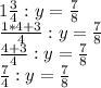 1\frac{3}{4}:y=\frac{7}{8}\\\frac{1*4+3}{4}:y=\frac{7}{8}\\\frac{4+3}{4}:y=\frac{7}{8}\\\frac{7}{4}:y=\frac{7}{8}