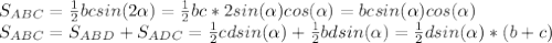 S_{ABC}= \frac{1}{2}bcsin(2 \alpha )= \frac{1}{2}bc*2sin( \alpha )cos( \alpha )=bcsin( \alpha )cos( \alpha ) \\ S_{ABC}= S_{ABD}+ S_{ADC}= \frac{1}{2}cdsin( \alpha )+ \frac{1}{2}bdsin( \alpha )= \frac{1}{2}dsin( \alpha )*(b+c) \\