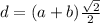 d=(a+b) \frac{ \sqrt{2} }{2}