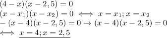 (4-x)(x-2,5)=0 \\ &#10;(x-x_1)(x-x_2)=0\iff x=x_1;x=x_2 \\ &#10;-(x-4)(x-2,5)=0\rightarrow (x-4)(x-2,5)=0 \\ &#10;\iff \underline{x=4;x=2,5 }\\