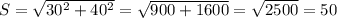 S= \sqrt{ 30^{2}+40^{2} } = \sqrt{900+1600}= \sqrt{2500}=50