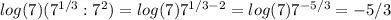 log(7)(7 ^{1/3} :7^2)=log(7)7 ^{1/3-2} =log(7)7 ^{-5/3} =-5/3