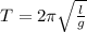 T=2 \pi \sqrt{ \frac{l}{g} }