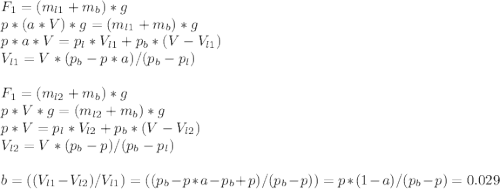 F_{1} =(m_{l1} + m_{b})*g \\ p*(a*V)*g=(m_{l1} + m_{b})*g \\p*a*V = p_{l}*V_{l1}+p_{b}*(V-V_{l1}) \\ V_{l1}=V*(p_{b}-p*a)/(p_{b}-p_{l}) \\ \\ F_{1}=(m_{l2} + m_{b})*g \\ p*V*g=(m_{l2} + m_{b})*g \\ p*V = p_{l}*V_{l2}+p_{b}*(V-V_{l2})\\ V_{l2}=V*(p_{b}-p)/(p_{b}-p_{l}) \\ \\ b=((V_{l1}-V_{l2})/V_{l1})=((p_{b}-p*a-p_{b}+p)/(p_{b}-p))=p*(1-a)/(p_{b}-p)=0.029