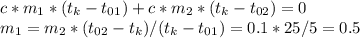 c*m_{1}*(t_{k}-t_{01}) + c * m_{2} * (t_{k} - t_{02}) = 0 \\ m_{1} = m_{2} * (t_{02} - t_{k}) / (t_{k}-t_{01}) = 0.1 * 25 / 5 = 0.5