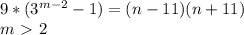 9*(3^{m-2}-1) = (n-11)(n+11) \\&#10; m\ \textgreater \ 2 &#10;