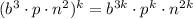 (b^3\cdot p\cdot n^2)^{k}=b^{3k}\cdot p^{k}\cdot n^{2k}